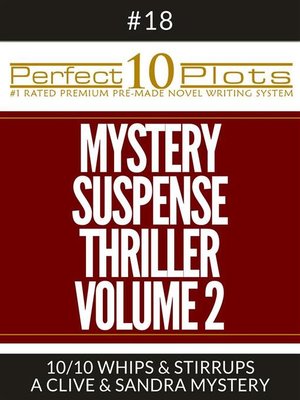 cover image of Perfect 10 Mystery / Suspense / Thriller Volume 2 Plots #18-10 "WHIPS & STIRRUPS &#8211; a CLIVE & SANDRA MYSTERY"